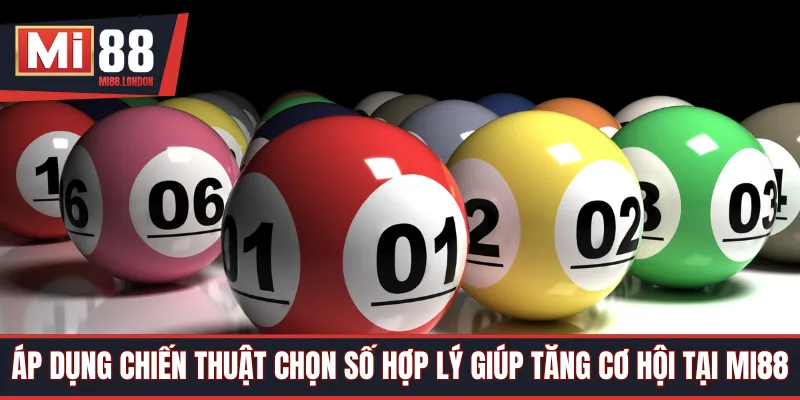 Áp dụng chiến thuật chọn số hợp lý giúp tăng cơ hội tại Mi88