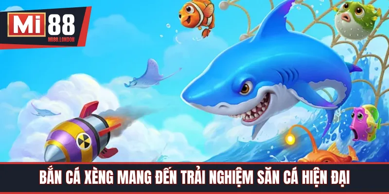 Bắn cá xèng mang đến trải nghiệm săn cá hiện đại