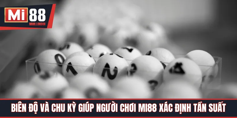 Biên độ và chu kỳ giúp người chơi Mi88 xác định tần suất