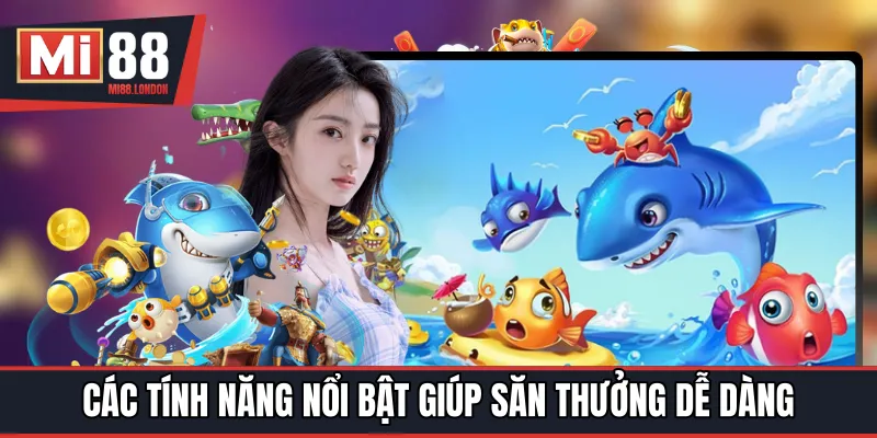 Các tính năng nổi bật giúp săn thưởng dễ dàng