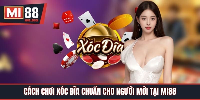 Cách Chơi Xóc Đĩa Chuẩn Cho Người Mới Tại Mi88