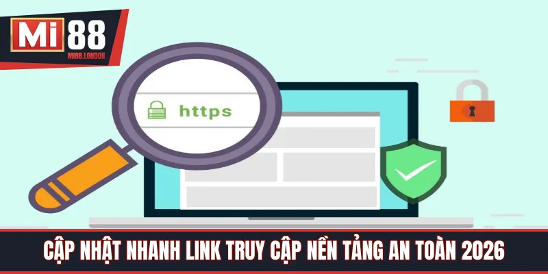 Cập nhật nhanh link truy cập nền tảng an toàn 2026