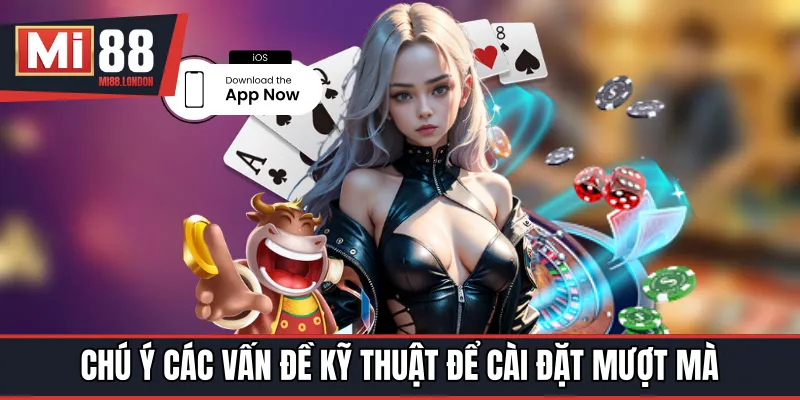 Chú ý các vấn đề kỹ thuật để cài đặt mượt mà