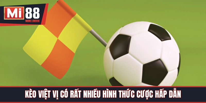 Bạn có đa dạng lựa chọn cược trong kèo việt vị