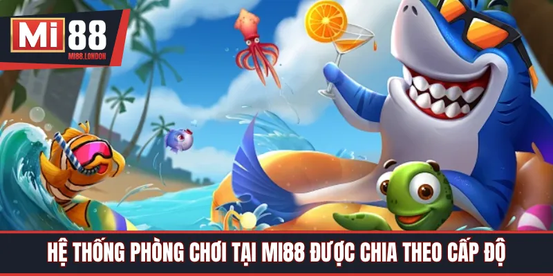 Hệ thống phòng chơi tại Mi88 được chia theo cấp độ