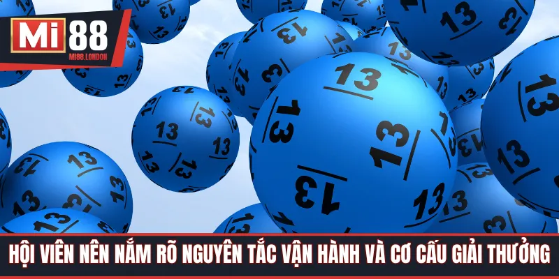 Hội viên nên nắm rõ nguyên tắc vận hành và cơ cấu giải thưởng