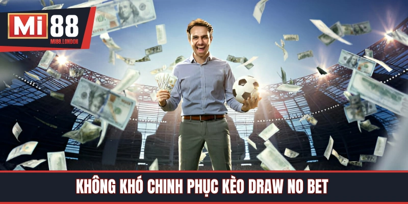 Kèo Draw No Bet tương đối dễ chinh phục