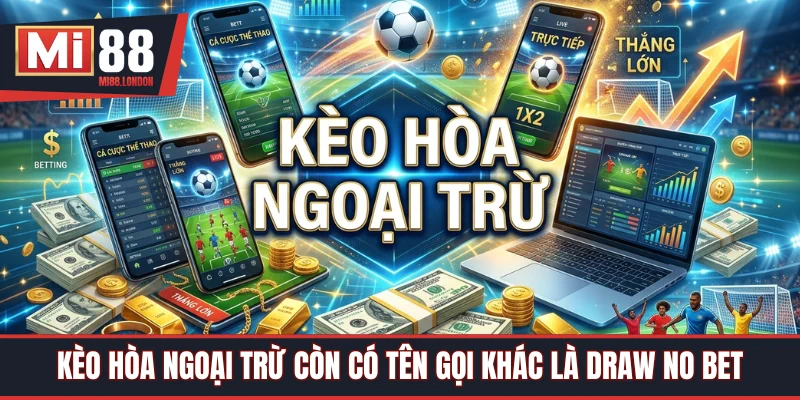 Kèo hòa ngoại trừ còn gọi Draw No Bet