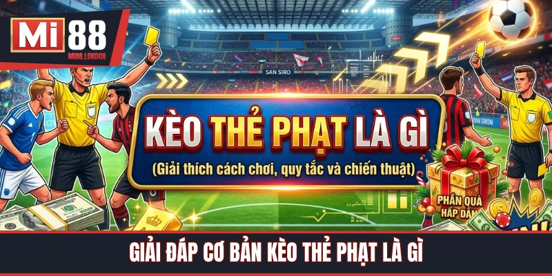 Kèo thẻ phạt là gì câu hỏi không khó trả lời