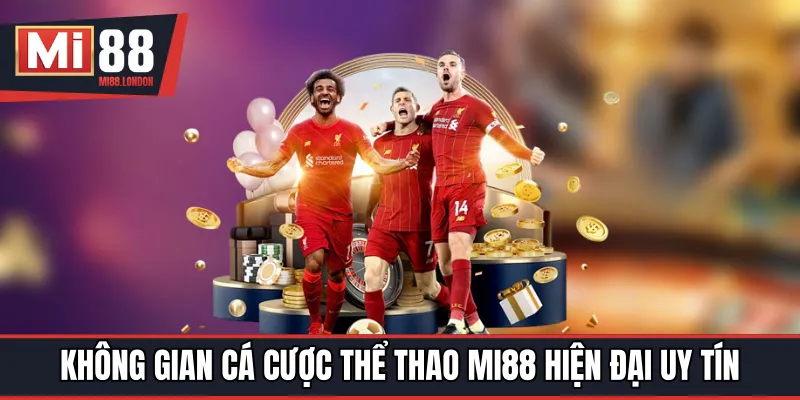 Không gian cá cược thể thao MI88 hiện đại uy tín