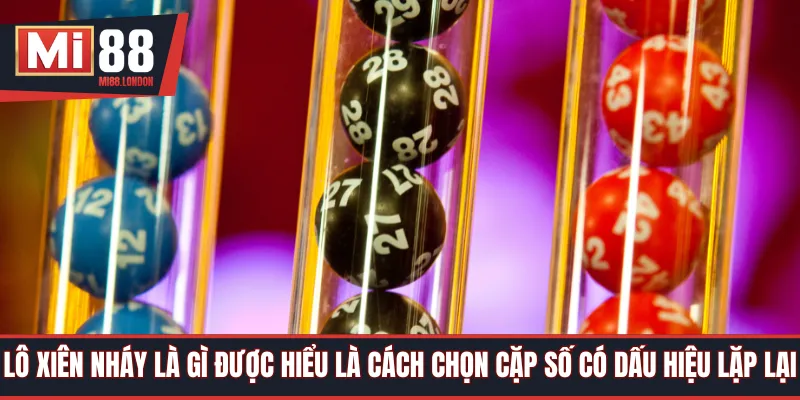 Lô xiên nháy là gì được hiểu là cách chọn cặp số có dấu hiệu lặp lại