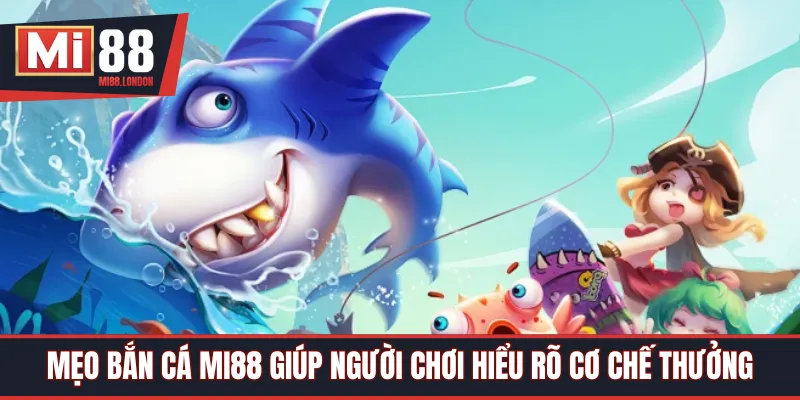 Mẹo bắn cá Mi88 giúp người chơi hiểu rõ cơ chế thưởng