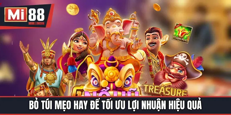 Bỏ túi mẹo hay để tối ưu lợi nhuận hiệu quả