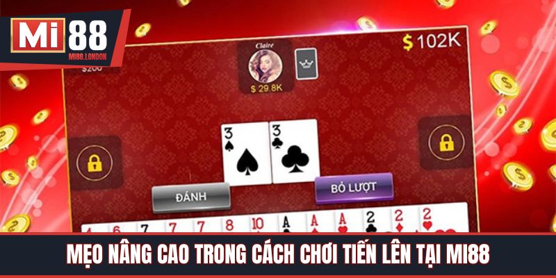 Mẹo nâng cao trong cách chơi tiến lên tại Mi88