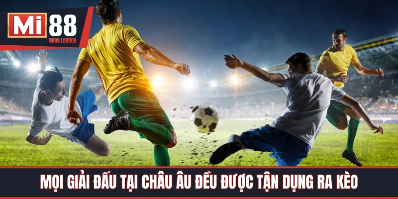 Mọi giải đấu thuộc châu Âu đều được ra kèo