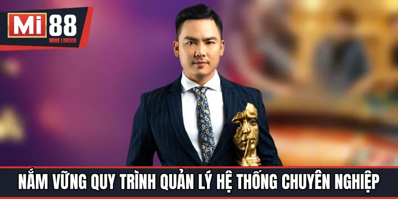 Nắm vững quy trình quản lý hệ thống chuyên nghiệp