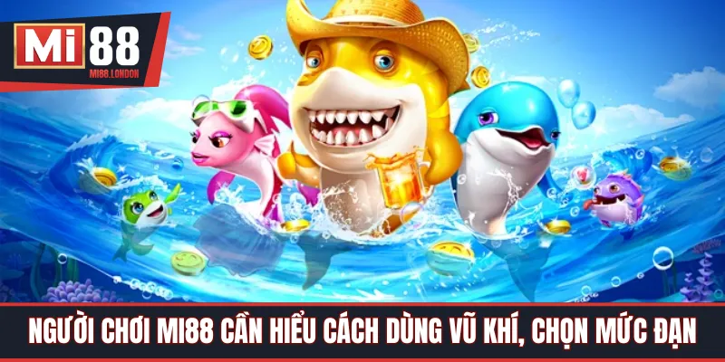 Người chơi Mi88 cần hiểu cách dùng vũ khí, chọn mức đạn