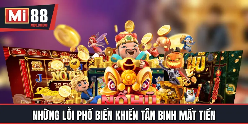 Những lỗi phổ biến khiến tân binh mất tiền