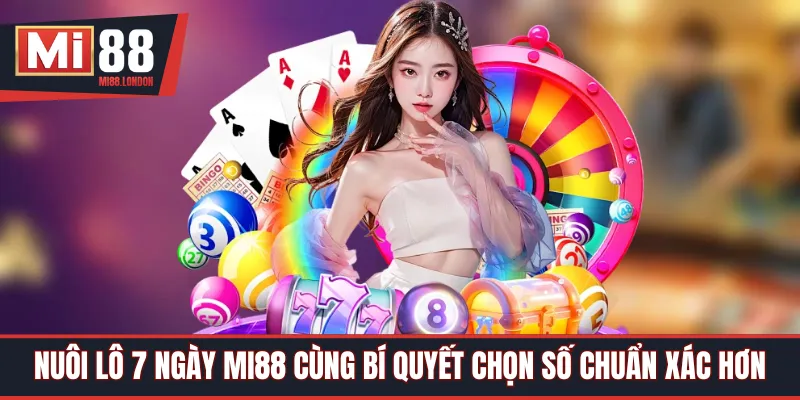 Nuôi Lô 7 Ngày Mi88 Cùng Bí Quyết Chọn Số Chuẩn Xác Hơn