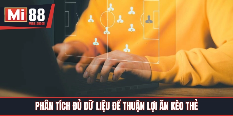 Phân tích đủ thông tin giúp bạn dễ dàng ăn kèo thẻ