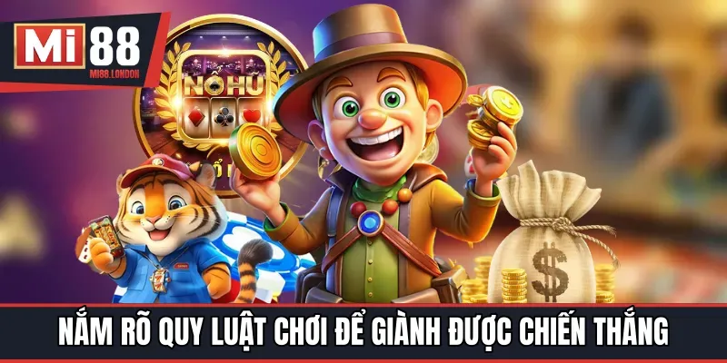 Nắm rõ quy luật chơi để giành được chiến thắng
