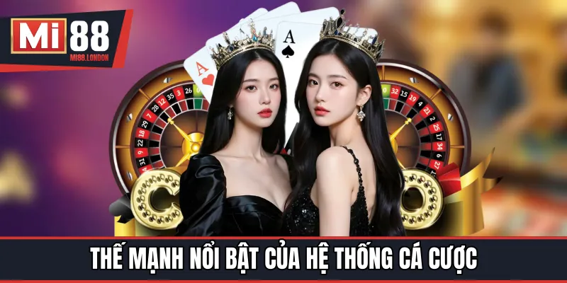 Thế mạnh nổi bật của hệ thống cá cược