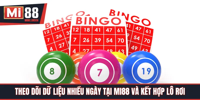 Theo dõi dữ liệu nhiều ngày tại Mi88 và kết hợp lô rơi