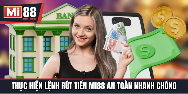 Thực hiện lệnh rút tiền MI88 an toàn nhanh chóng