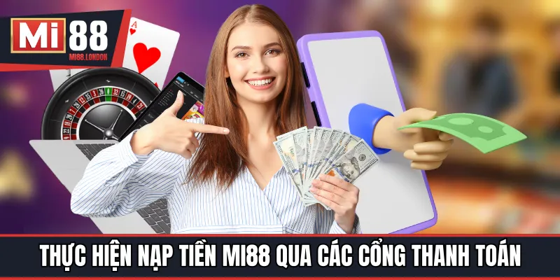 Thực hiện quy trình nạp tiền MI88 qua các cổng thanh toán