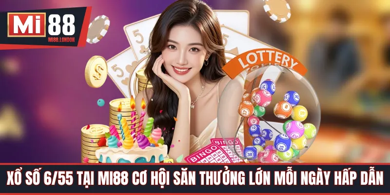 Xổ Số 6/55 Tại Mi88 Cơ Hội Săn Thưởng Lớn Mỗi Ngày Hấp Dẫn